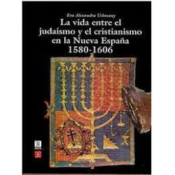 La vida entre el judaísmo y el cristianismo en la Nueva España.