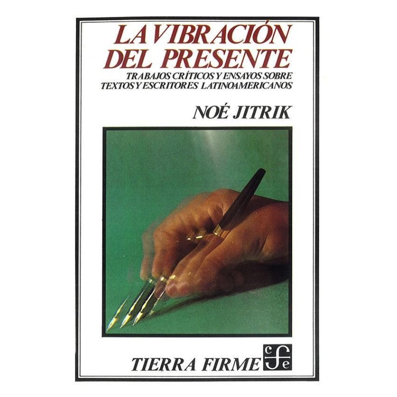 La vibración del presente Trabajos críticos y ensayos sobre textos