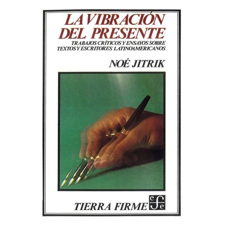 La vibración del presente Trabajos críticos y ensayos sobre textos