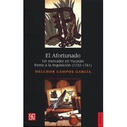 El afortunado. Un mercader en Yucatán frente a la Inquisición (1733-1761)
