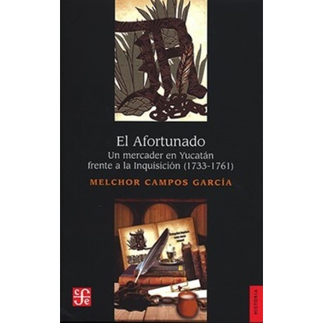 El afortunado. Un mercader en Yucatán frente a la Inquisición (1733-1761)