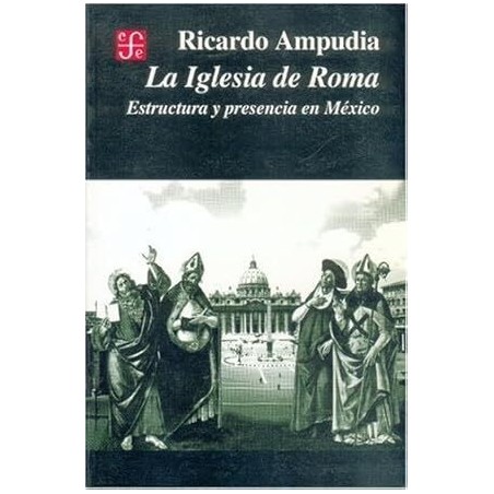 La iglesia de Roma. Estructura y presencia en México.