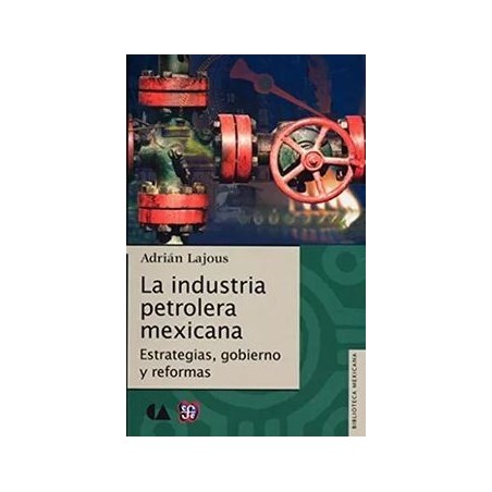 La industria petrolera mexicana: estrategias, gobierno, reformas