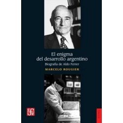 EL enigma del desarrollo argentino. Biografía de Aldo Ferrer