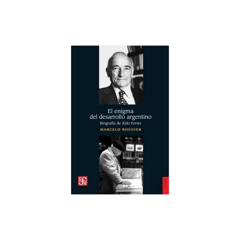 EL enigma del desarrollo argentino. Biografía de Aldo Ferrer