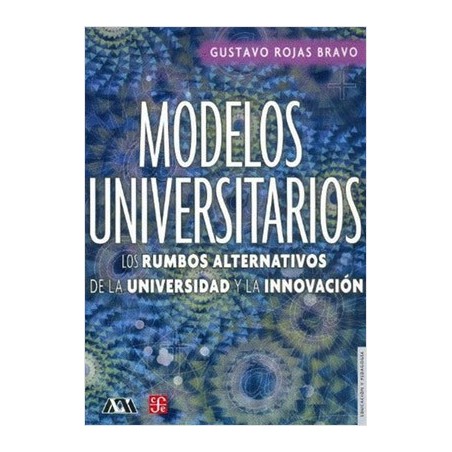 Modelos universitarios. Los rumbos alternativos de la universidad y la