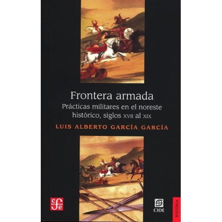 Frontera armada: prácticas militares en el noreste histórico, siglos XVII-XIX
