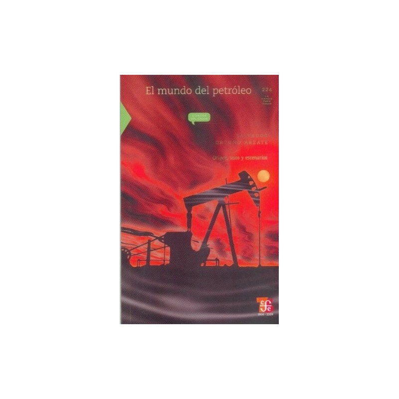 El mundo del petróleo. Origen, usos y escenarios.