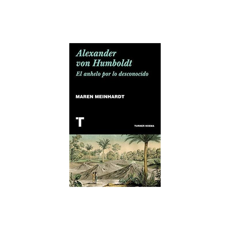 Alexander von Humboldt El anhelo por lo desconocido
