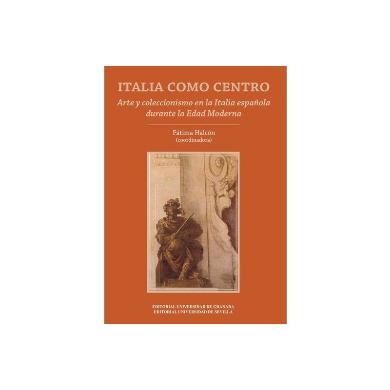 Italia como centro. Arte y coleccionismo en la Italia española durante la Edad Mo