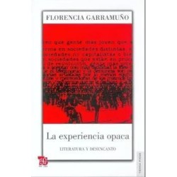 La experiencia opaca. Literatura y desencanto.