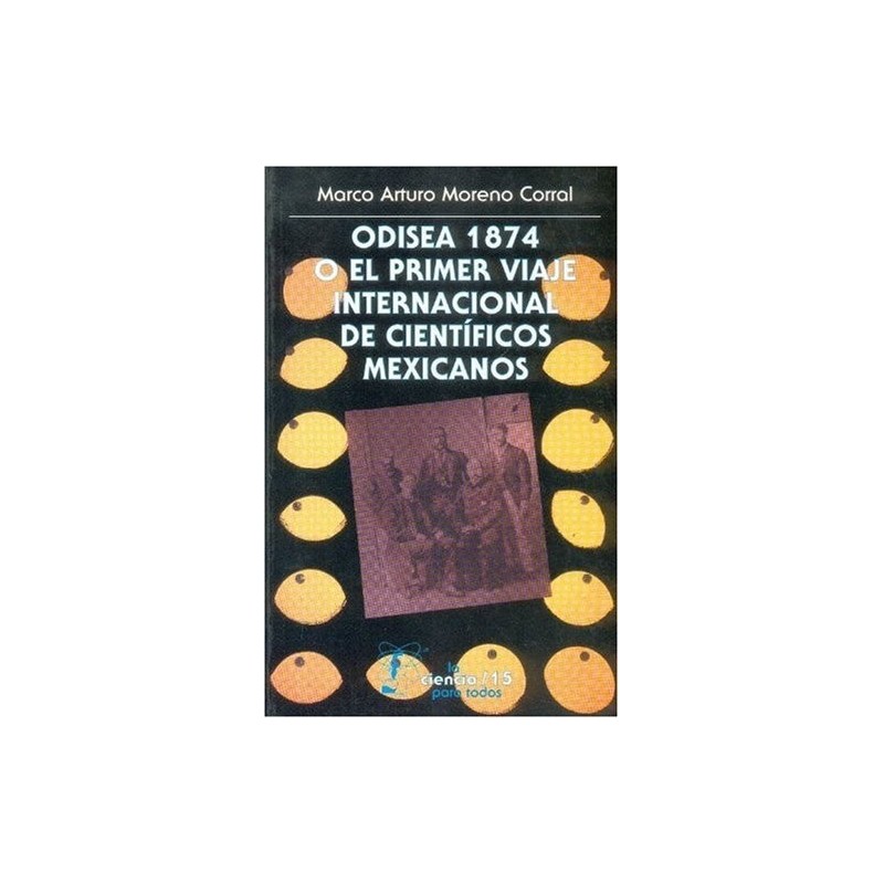 Odisea 1874 o el primer viaje internacional de científicos mexicanos.