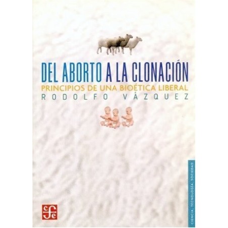 Del aborto a la clonación Principios de una bioética liberal