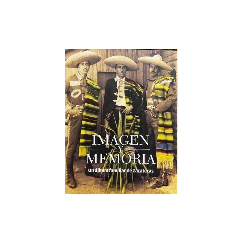 Imagen y memoria. Un álbum familiar de Zacatecas.