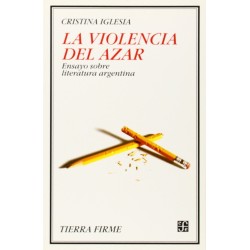 La violencia del azar. Ensayo sobre literatura argentina
