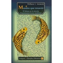 Mundos que renacen. El héroe en la novela hispanoamericana moderna
