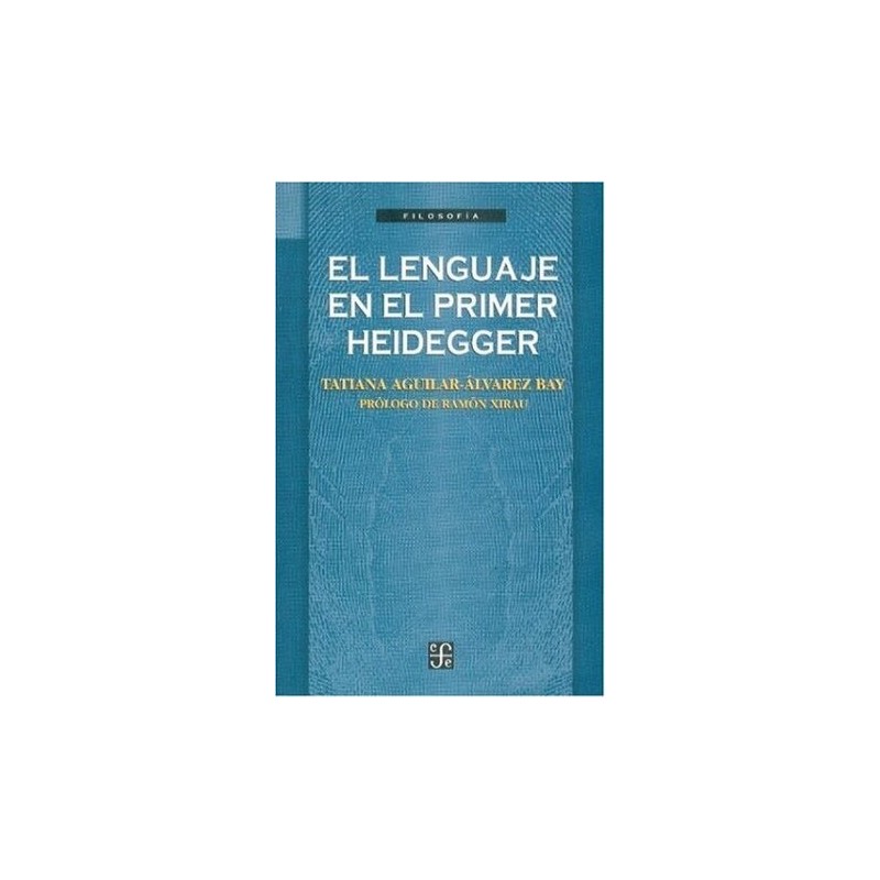 El lenguaje en el primer Heidegger. Prólogo de Ramón Xirau