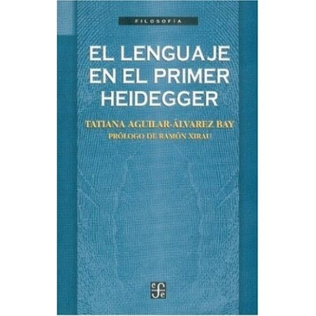 El lenguaje en el primer Heidegger. Prólogo de Ramón Xirau