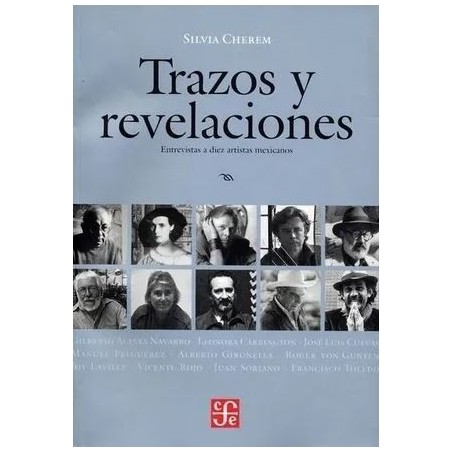 Trazos y revelaciones.Entrevistas a diez artistas mexicanos.