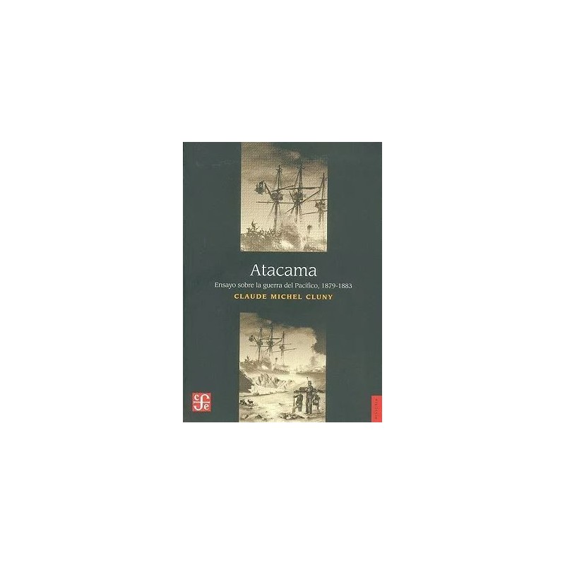 Atacama. Ensayo sobre la guerra del Pacífico, 1879-1883