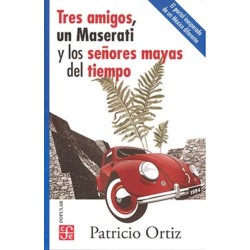 Tres amigos, un Maserati y los señores mayas del tiempo
