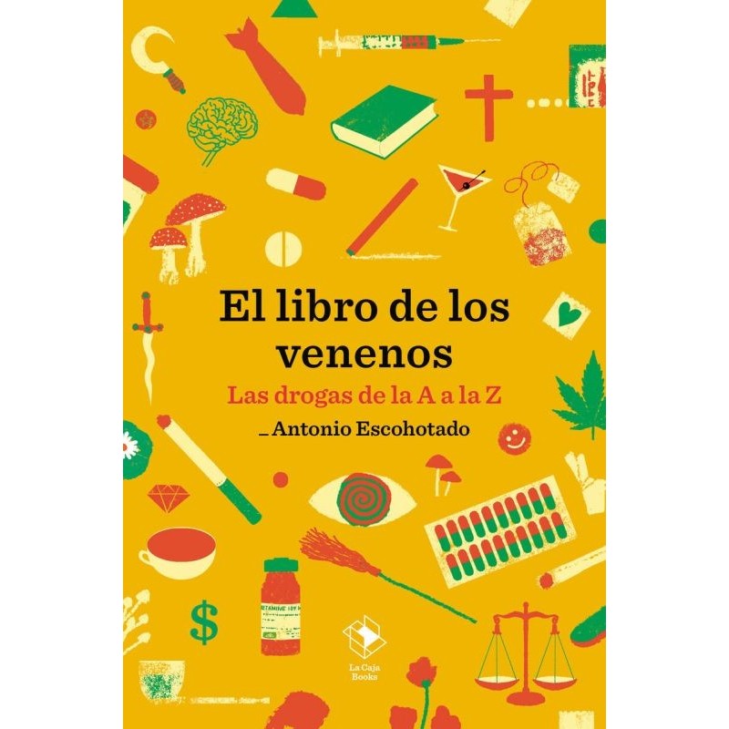 El libro de los venenos Las drogas de la A a la Z