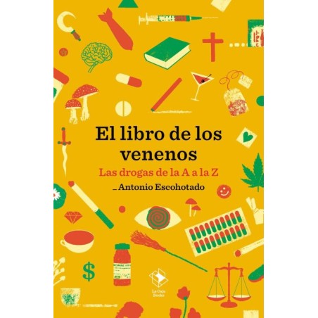 El libro de los venenos Las drogas de la A a la Z
