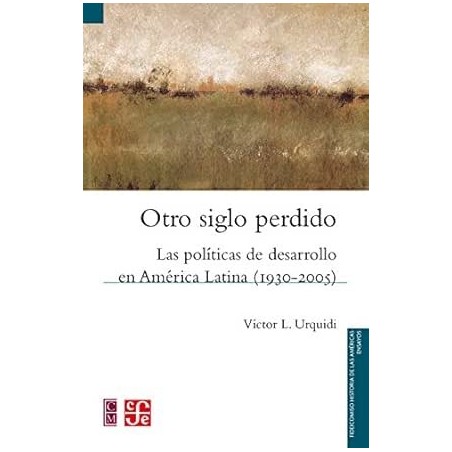 Otro siglo perdido. Las políticas de desarrollo en América Latina (1930-2005)