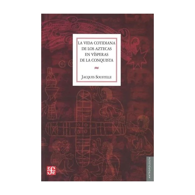 La vida cotidiana de los aztecas en vísperas de la conquista