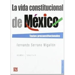 La vida constitucional de México.Textos preconstitucionales.Vol. I(Tomos III-IV)