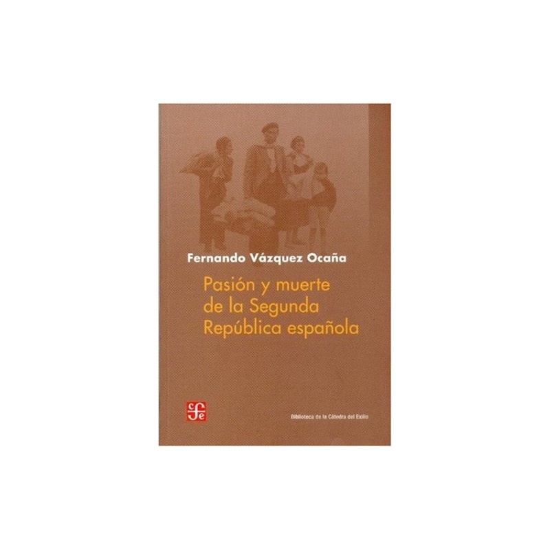 Pasión y muerte de la Segunda República Española.