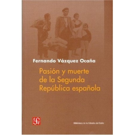 Pasión y muerte de la Segunda República Española.