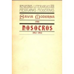 Savia Moderna (1906). Nosotros (1912-14) Revistas Literarias Mexicanas Modernas