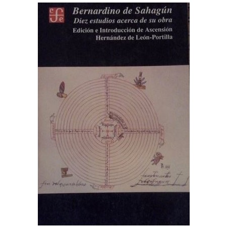 Bernardino de Sahagún. Diez estudios acerca de su obra