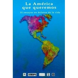 La América que queremos. 32 Ensayos en defensa de la vida