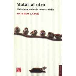 Matar al otro: historia natural de la violencia étnica