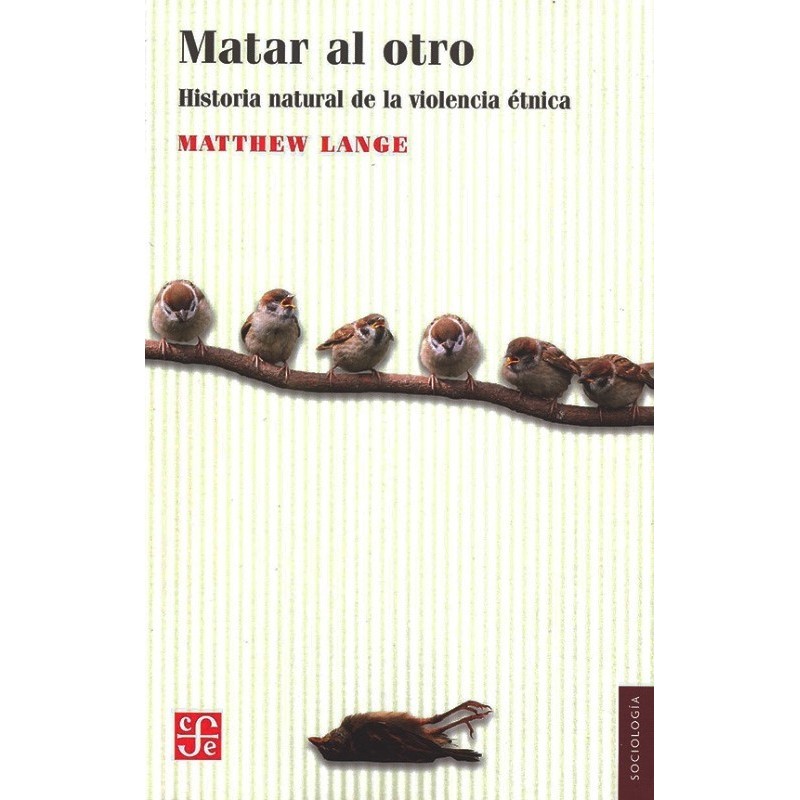 Matar al otro: historia natural de la violencia étnica