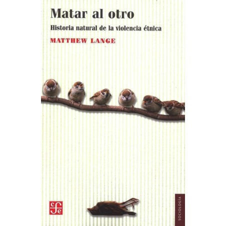 Matar al otro: historia natural de la violencia étnica