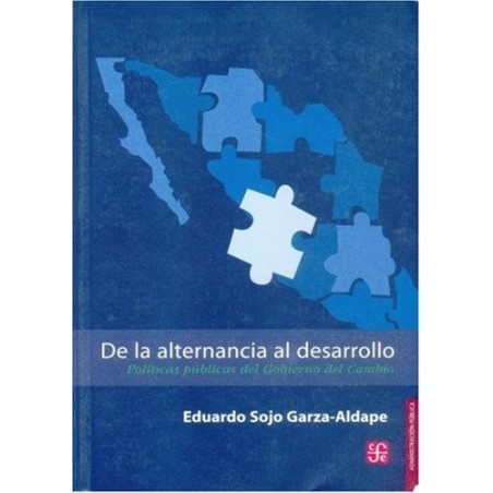 De la alternancia al desarrollo. Políti- cas públicas del Gobierno del Cambio.