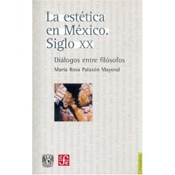 La estética en México. Siglo XX. Diálogos entre filósofos