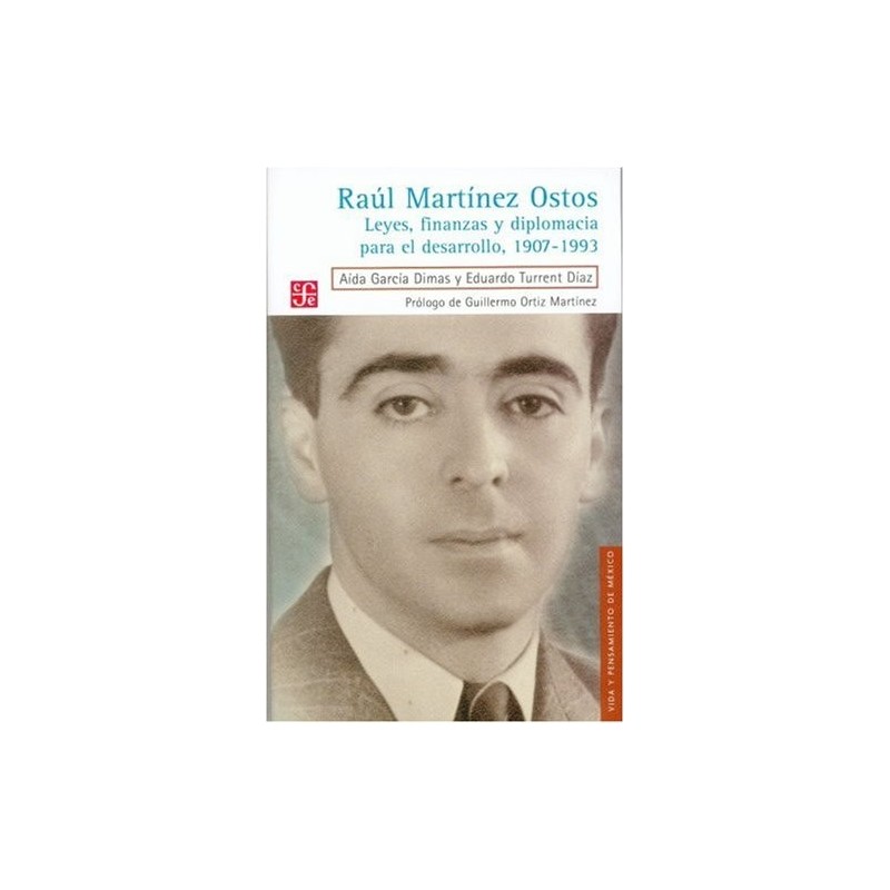 Raúl Martínez Ostos.Leyes,finanzas y diplomacia para el desarrollo 1907-1993