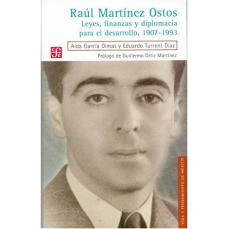 Raúl Martínez Ostos.Leyes,finanzas y diplomacia para el desarrollo 1907-1993