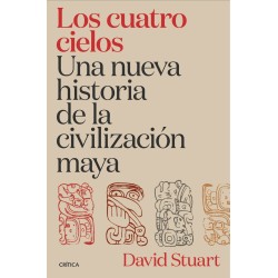 Los cuatro cielos. Una nueva historia de de La Civilizacion Maya