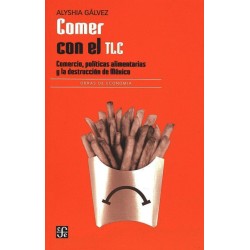 Comer con el TLC: comercio, políticas alimentarias y destrucción en México