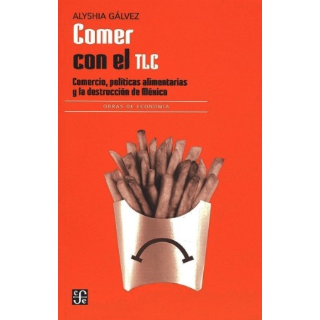 Comer con el TLC: comercio, políticas alimentarias y destrucción en México