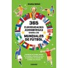 365 curiosidades asombrosas sobre los Mundiales De Futbol