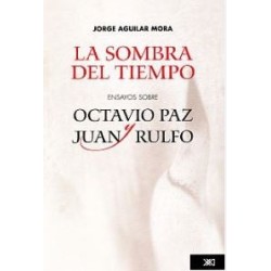 La sombra del tiempo: ensayos sobre Octavio Paz y Juan Rulfo