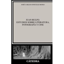 Juan Rulfo. Estudios sobre literatura, fotografía y cine