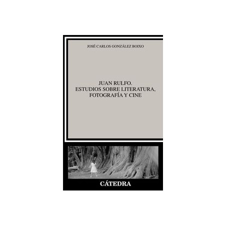 Juan Rulfo. Estudios sobre literatura, fotografía y cine
