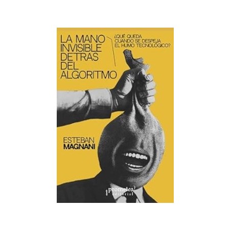 LA MANO INVISIBLE DETRÁS DEL ALGORITMO
